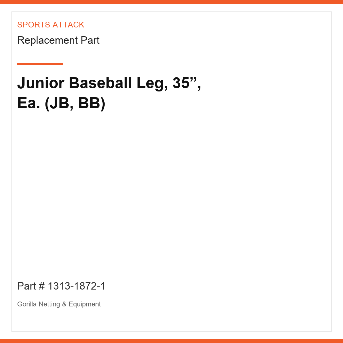 Junior Baseball Leg, 35”, Ea. (JB, BB)